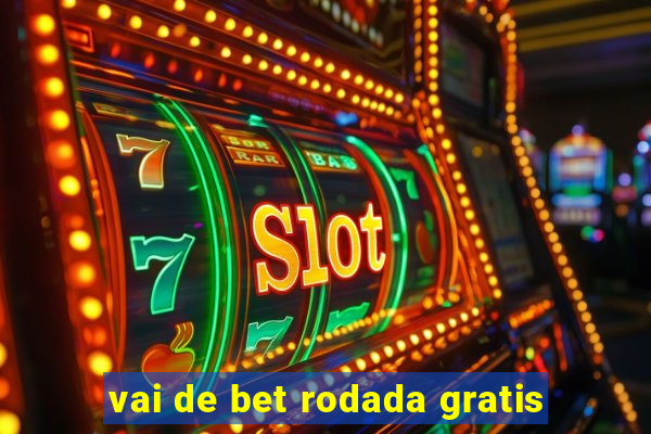 vai de bet rodada gratis